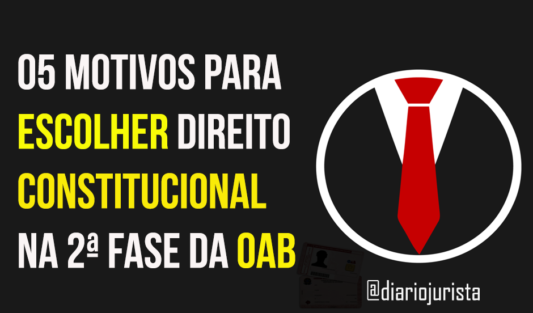 Direito Constitucional: 05 motivos para escolhê-lo na 2ª fase da OAB