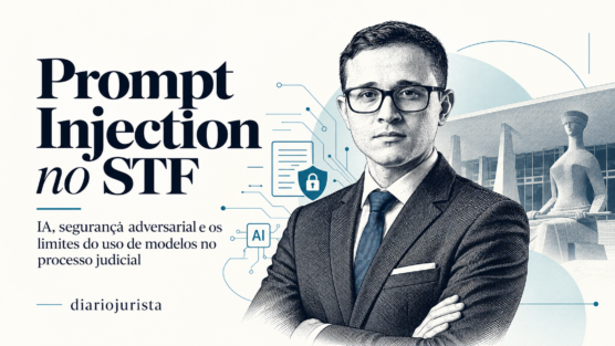 Prompt injection no STF: o que o primeiro caso identificado pela Corte ensina sobre IA, processo judicial e segurança adversarial