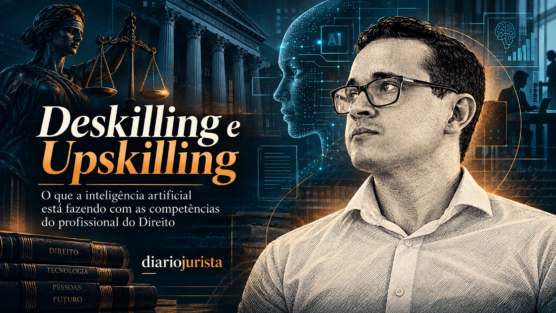 Deskilling e upskilling na era da inteligência artificial: o que acontece com o raciocínio jurídico quando a máquina facilita tudo?